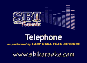 H
H
m
H
x
H
x
a

MIMI! 1

Telephone

u pndalnod ay LADY GAGA FEAT. BEYONCE

www.sbikaraokecom