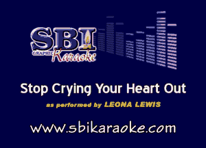 q.
q.

HUN!!! I

Stop Crying Your Heart Out

I, parietal! by LEONA LEWIS

www.sbikaraokecom