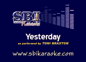 q.
q.

HUN!!! I

Yesterday

.1 podarmod by TONI BRAXTON

www.sbikaraokecom