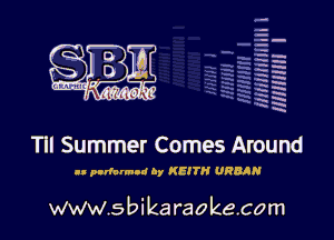 q.
q.

HUN!!! I

Til Summer Comes Around

ll parfnrmod by KEITH URBAN

www.sbikaraokecom