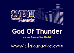 H
E
-g
'a
'h
2H
.x
m

God Of Thunder

.- pldoIm-d by KISS

www.sbikaraokecom
