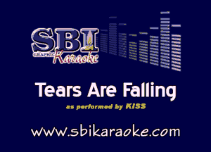 H
E
-g
'a
'h
2H
.x
m

Tears Are Falling

.- pII'allIld by KISS

www.sbikaraokecom