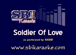 H
E
-g
'a
'h
2H
.x
m

Soldier Of Love

.- pcrfannli by SIDE

www.sbikaraokecom