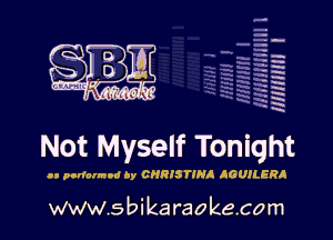 H
-.
-g
a
H
H
a
R

Not Myself Tonight

on pnr'launnd ay CHRISTINA. JGUILERA

www.sbikaraokecom