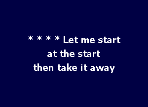 )k )k 3k )k Let me start

at the start
then take it away