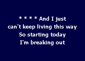 anwalcAndeust
can't keep living this way

50 starting today
I'm breaking out