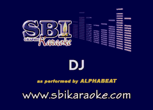 --.
-Ih
-.
h-h
EH
RH
x
xx
W
HR

II porinrmld hy ALPHIBEAT

www.s bi karaokecom