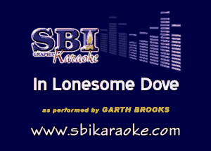 H
-.
-g
a
H
H
a
R

In Lonesome Dove

as parfannod by GARTH BROOKS

www.sbikaraokecom