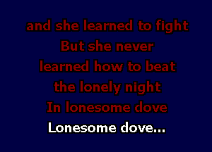 Lonesome dove...