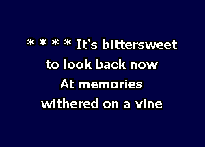 )k 3 6 )k 3k It's bittersweet
to look back now
At memories

withered on a vine