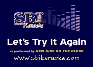 .
urn ' '
L ' xi'kia-h's'l'

Lefs Try It Again

www.sbikaraokecom

H
-.
-g
a
H
H
a
R