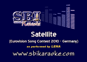 q.
q.

HUN!!! I

Satellite

(Eurovlslon Song Contest 2010 - Germany)
In purlonnld by LENA

www.sbikaraokecom