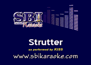 q.
q.

HUN!!! I

Strutter

u nononncc by K155

www.sbikaraokecom