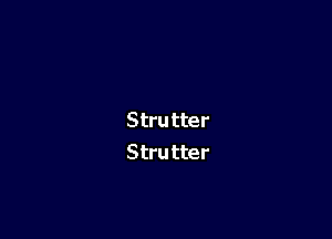 Stru tter
Stru tter