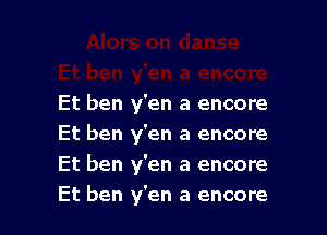 Et ben y'en a encore

Et ben y'en a encore
Et ben y'en a encore
Et ben y'en a encore