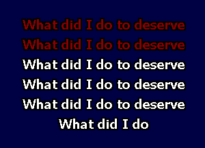 What did I do to deserve

What did I do to deserve
What did I do to deserve
What did I do