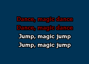 Jump, magic jump

Jump, magic jump