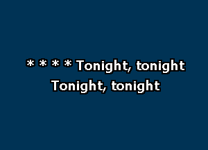 5k 3k 3 )k Tonight, tonight

Tonight, tonight