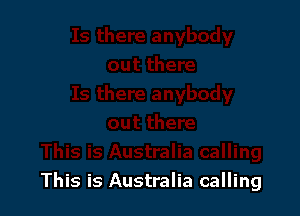 This is Australia calling