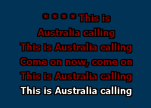 This is Australia calling