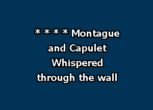 5( 3k )k 3g Montague
and Capulet

Whispered
through the wall