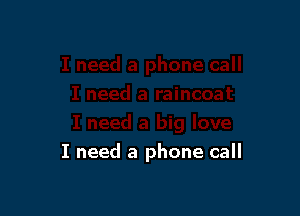 I need a phone call