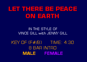 IN THE STYLE 0F
VINCE GILL mth JENNY GILL

KEY OF (FMS) TIMEi 430
8 BAR INTRO
MALE