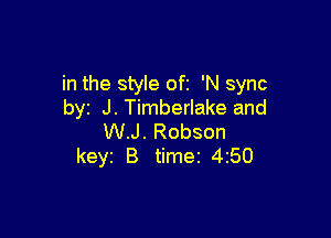 in the style ofz 'N sync
byz J. Timberlake and

W.J. Robson
keyi B timer 4250