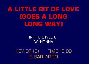 IN THE STYLE OF
WYNDNNA

KEY OF (E) TIME 3 DU
8 BAR INTRO