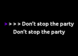 31 Don't stop the party

Don't stop the party