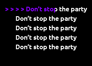 r e- r 2- Don't stop the party
Don't stop the party
Don't stop the party
Don't stop the party
Don't stop the party

g