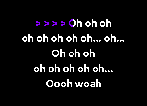 z- a- a- )- Oh oh oh
oh oh oh oh oh... oh...

Ohohoh
oh oh oh oh oh...
Oooh woah