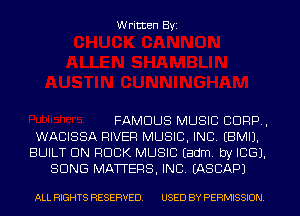 Written Byi

FAMOUS MUSIC 8099,
WACISSA RIVER MUSIC, INC. EBMIJ.
BUILT UN ROCK MUSIC Eadm. by ICE).
SONG MATTERS, INC. IASCAPJ

ALL RIGHTS RESERVED. USED BY PERMISSION.