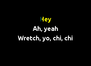 Hey
Ah, yeah

Wretch, yo, chi, chi