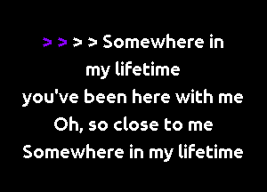 z. n z- a- Somewhere in
my lifetime

you've been here with me
Oh, so close to me
Somewhere in my lifetime