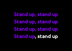 Stand up, stand up
Stand up, stand up

Stand up, stand up
Stand up, stand up