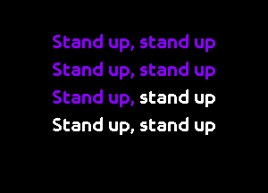 Stand up, stand up
Stand up, stand up

Stand up, stand up
Stand up, stand up