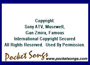 Copyright
Sony ATV, Musewell,

Gan Zmira, Famous
International Copyright Secured
All Rights Reserved. Used By Permission.

DOM SOWW.WCketsongs.com