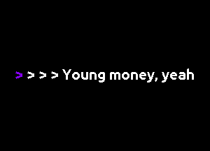 ) a- )- Young money, yeah