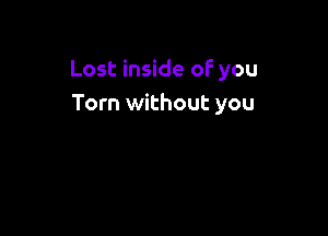 Lost inside of you
Tom without you