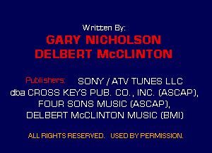 Written Byi

SDNYJATV TUNES LLC
dba CROSS KEYS PUB. CID, INC. IASCAPJ.
FOUR SUNS MUSIC IASCAPJ.
DELBERT MCCLINTDN MUSIC EBMIJ

ALL RIGHTS RESERVED. USED BY PERMISSION.