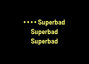 OOOOSuperbad

Superbad
Superbad
