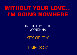 IN THE STYLE OF
WYNDNNA

KEY OF (Bbl

TIME 3 50