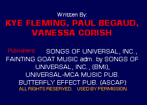 Written Byi

SONGS OF UNIVERSAL, IND,
PAINTING GOAT MUSIC adm. by SONGS OF
UNIVERSAL, IND. EBMIJ.
UNIVERSAL-MCA MUSIC PUB.

BUTTERFLY EFFECT PUB. EASCAPJ
ALL RIGHTS RESERVED. USED BY PERMISSION.