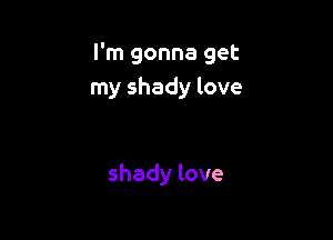 Pn1gonnaget
Inyshadylove

shadylove