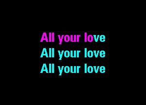 All your love

All your love
All your love