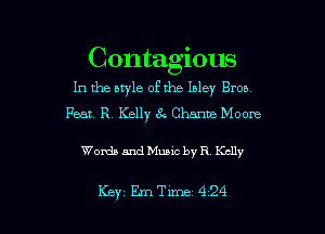 Contagious
In the style ofthe Inlay Bron
Feat. R. Kelly 84 Channa- Moore

Words and Music by R Kelly

Key Eme 424 l