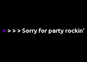 ) ) a- a- Sorry For party rockin'