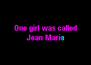 One girl was called

Jean Marie