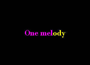 One melody